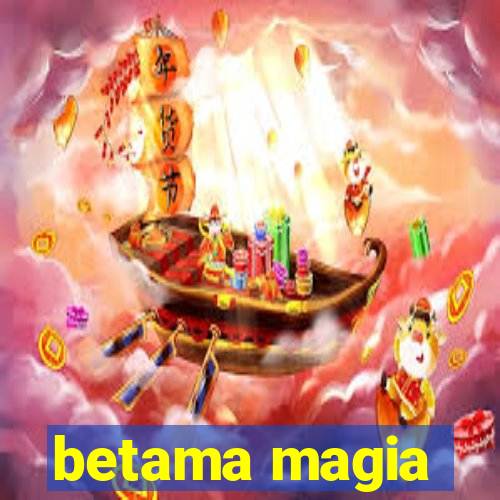 betama magia